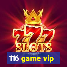 116 game vip