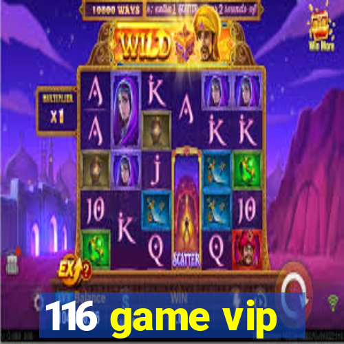 116 game vip