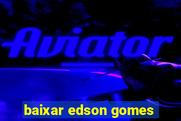 baixar edson gomes