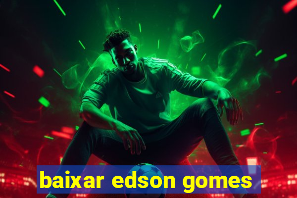 baixar edson gomes