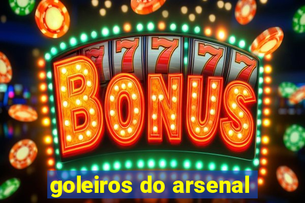 goleiros do arsenal