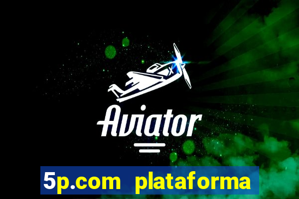 5p.com plataforma de jogos