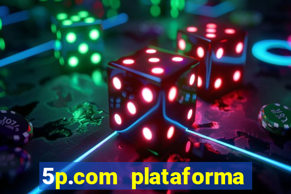 5p.com plataforma de jogos