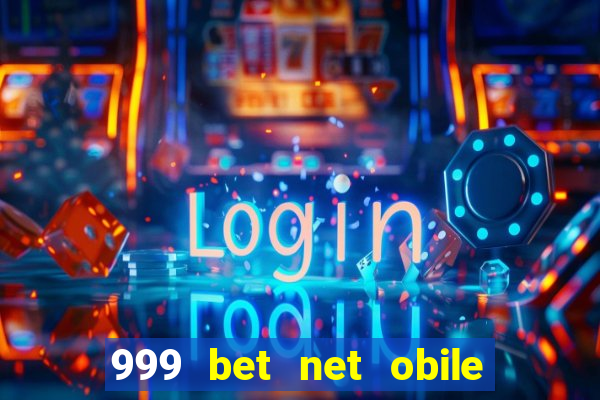 999 bet net obile conferir bilete