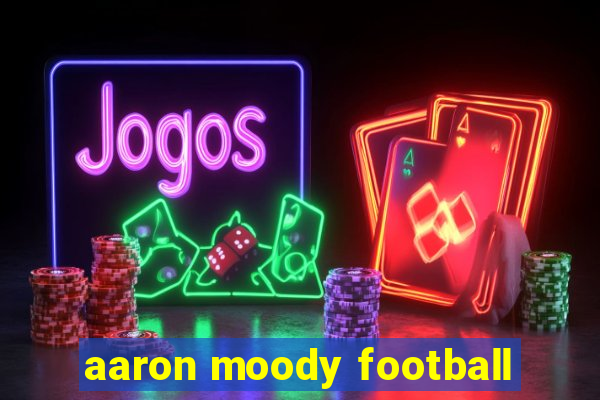 aaron moody football