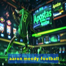 aaron moody football