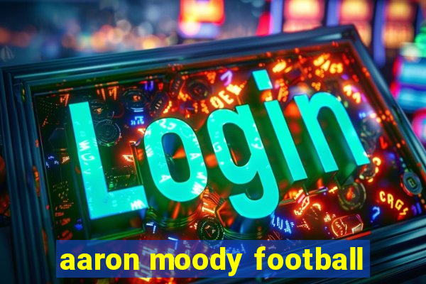 aaron moody football