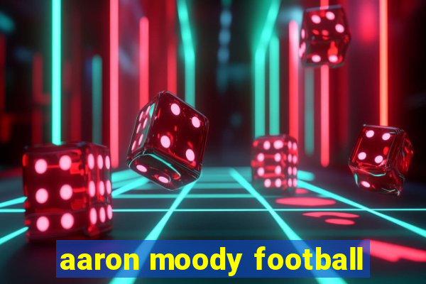 aaron moody football