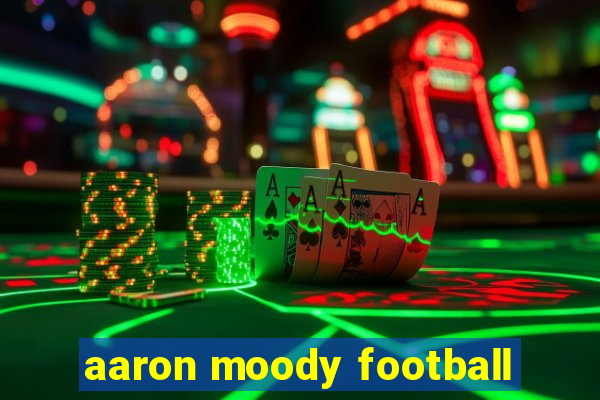 aaron moody football