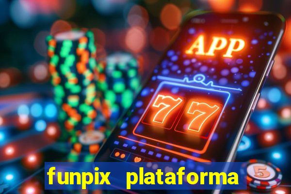 funpix plataforma de jogos