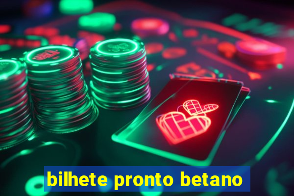 bilhete pronto betano