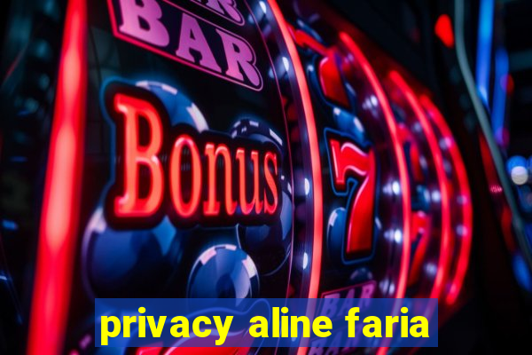 privacy aline faria