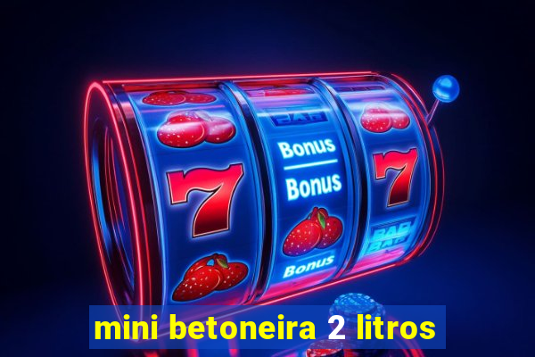 mini betoneira 2 litros