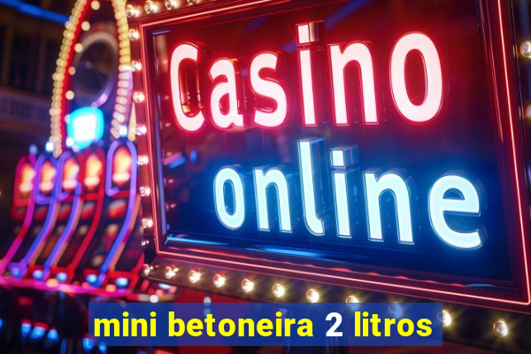 mini betoneira 2 litros