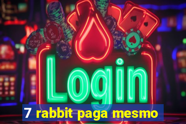 7 rabbit paga mesmo