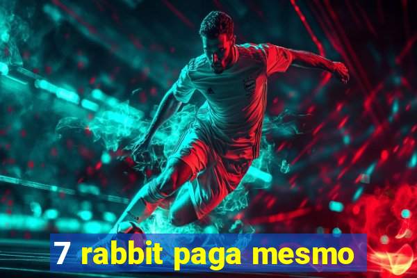 7 rabbit paga mesmo