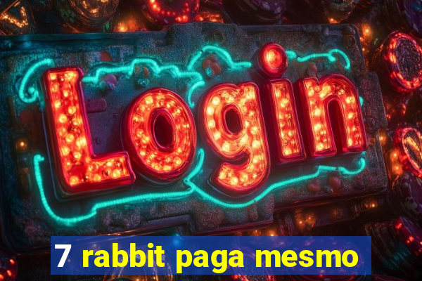 7 rabbit paga mesmo