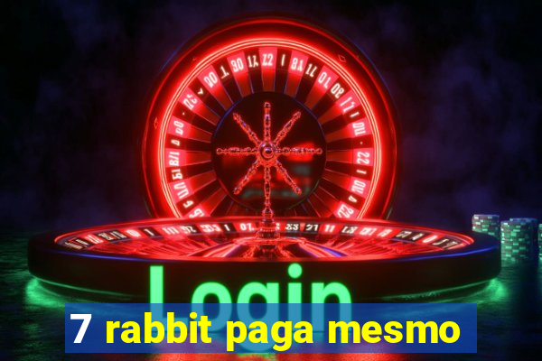 7 rabbit paga mesmo