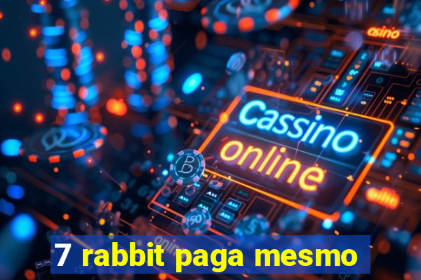 7 rabbit paga mesmo