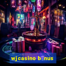 wjcasino b么nus