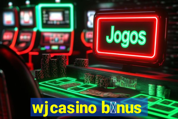 wjcasino b么nus