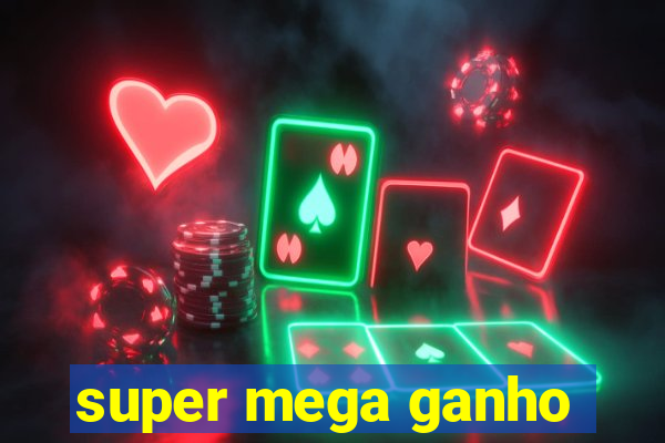 super mega ganho