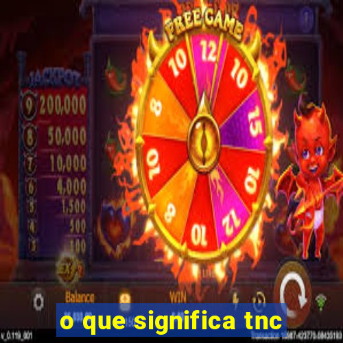 o que significa tnc