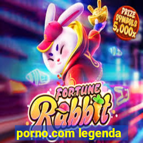 porno.com legenda