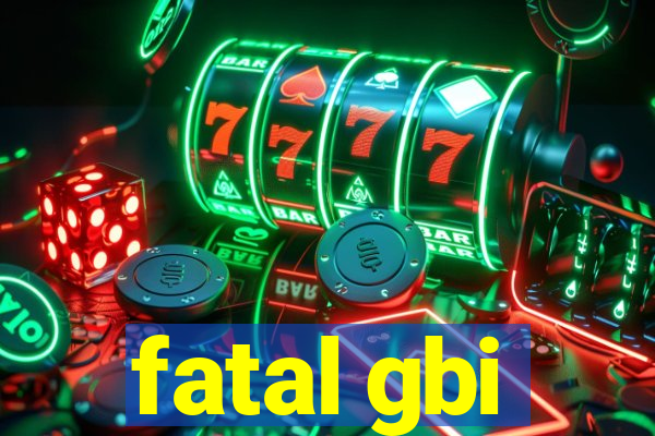 fatal gbi