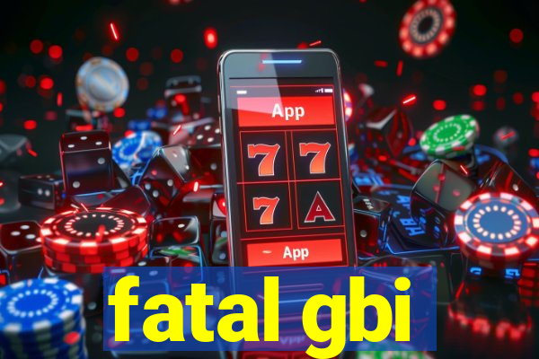 fatal gbi