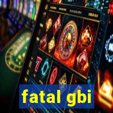 fatal gbi