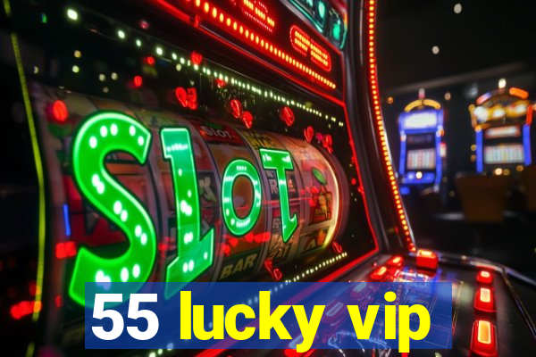 55 lucky vip