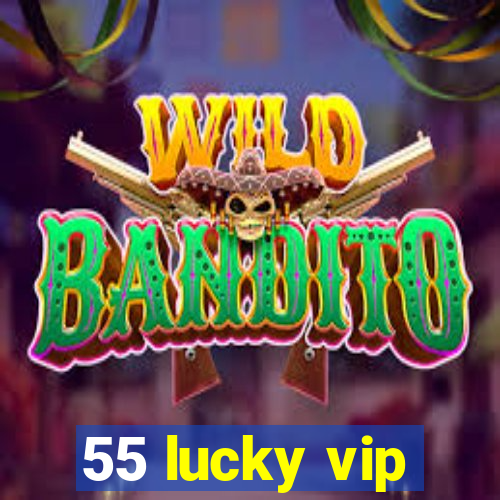 55 lucky vip