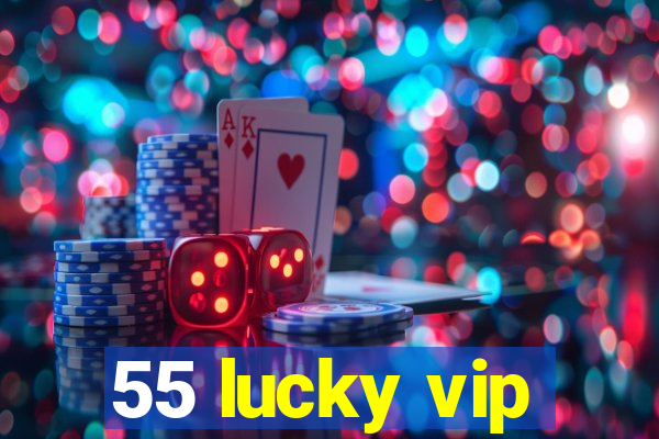 55 lucky vip