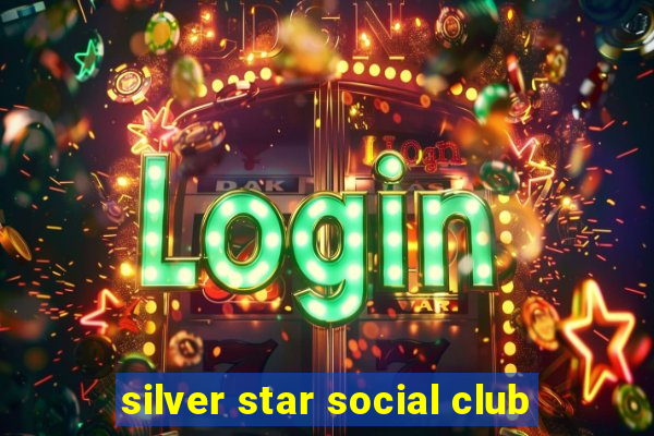 silver star social club