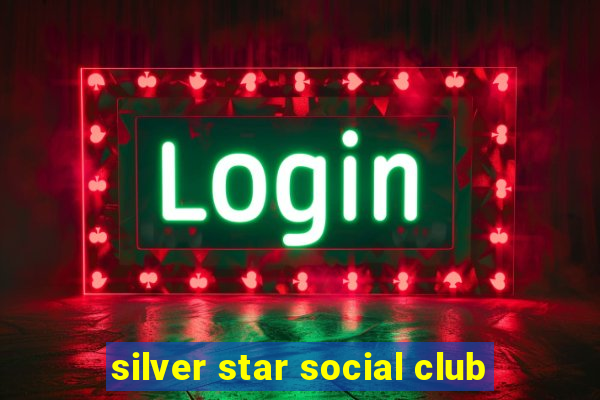 silver star social club