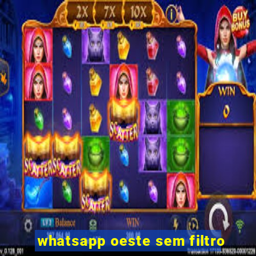 whatsapp oeste sem filtro