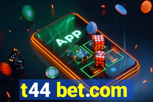 t44 bet.com