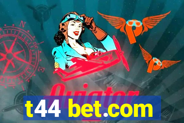 t44 bet.com