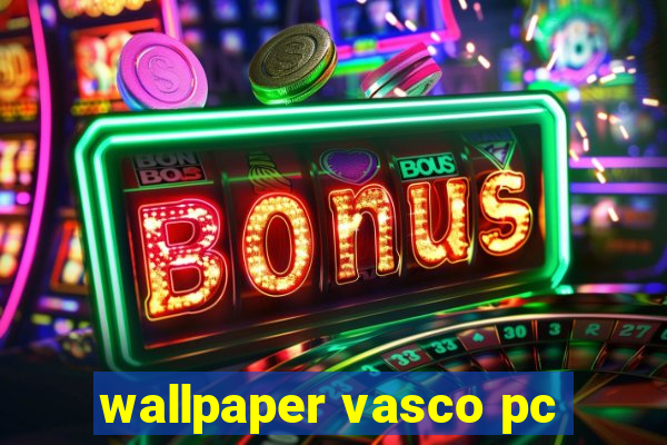 wallpaper vasco pc