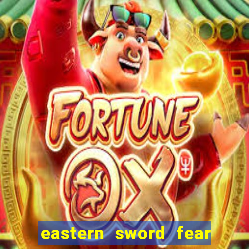 eastern sword fear and hunger