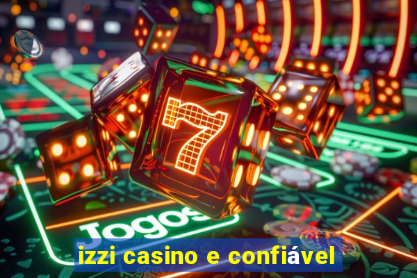 izzi casino e confiável