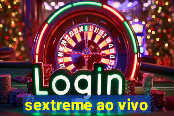 sextreme ao vivo