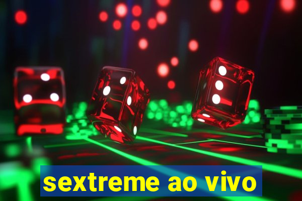 sextreme ao vivo