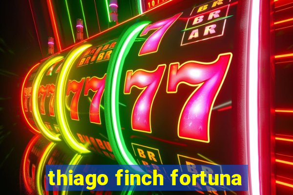 thiago finch fortuna