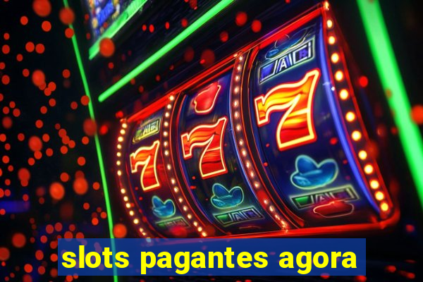 slots pagantes agora