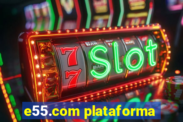 e55.com plataforma