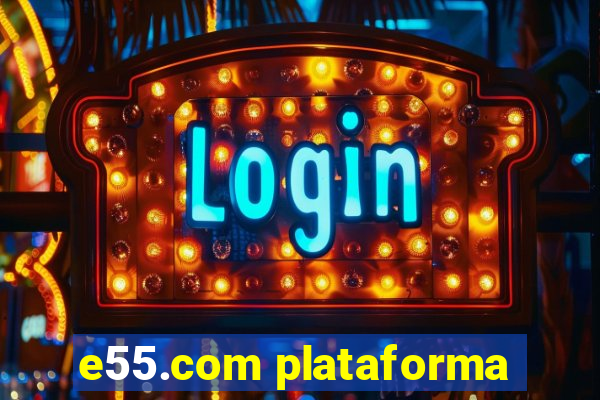 e55.com plataforma