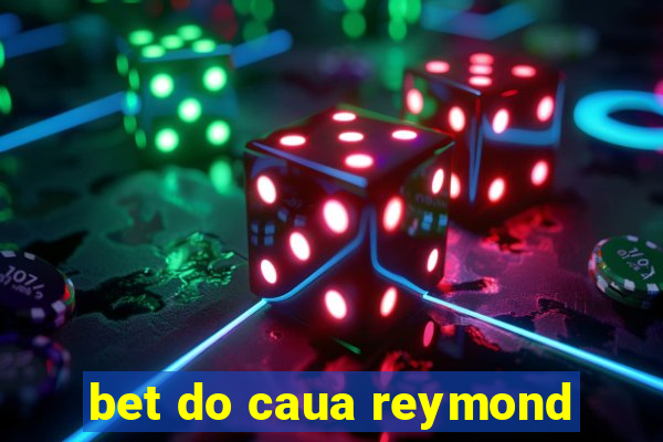 bet do caua reymond