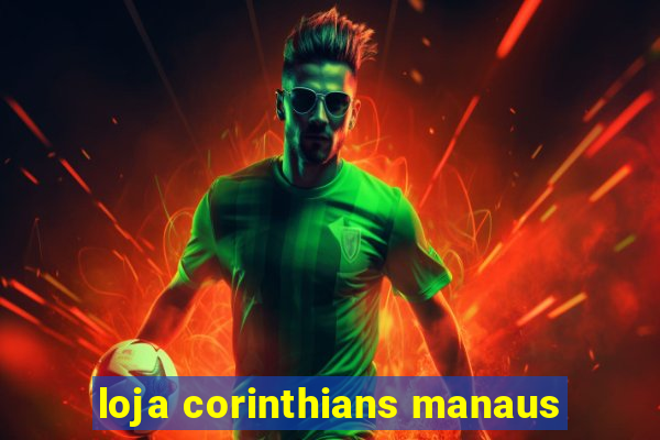 loja corinthians manaus